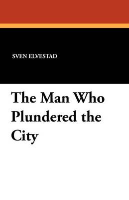 Book cover for The Man Who Plundered the City