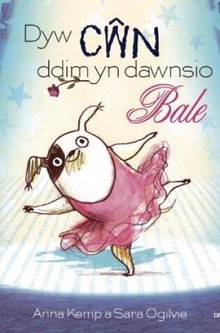 Cover of Dyw Cŵn Ddim yn Dawnsio Bale