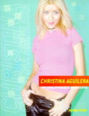 Book cover for Christina Aguilera: An Unauthorized Biography