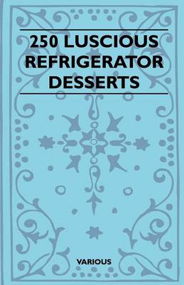 Book cover for 250 Luscious Refrigerator Desserts