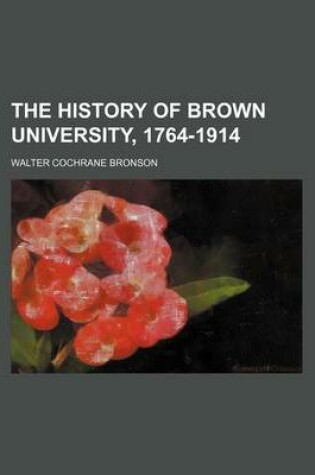 Cover of The History of Brown University, 1764-1914