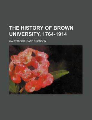 Book cover for The History of Brown University, 1764-1914