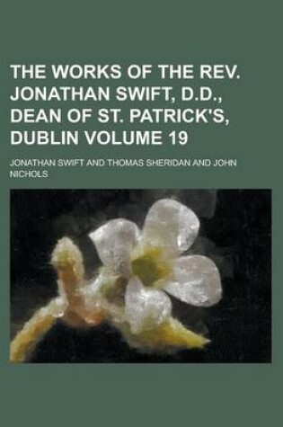 Cover of The Works of the REV. Jonathan Swift, D.D., Dean of St. Patrick's, Dublin Volume 19