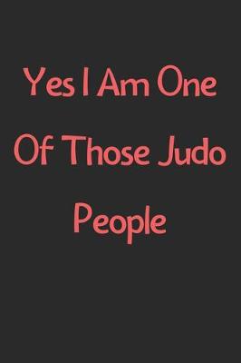 Book cover for Yes I Am One Of Those Judo People