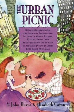 Cover of The Urban Picnic: Being an Idiosyncratic and Lyrically Recollected Account of Menus, Recipes, History, Trivia, and Adm