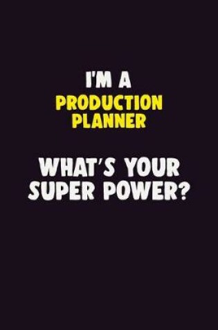 Cover of I'M A Production Planner, What's Your Super Power?