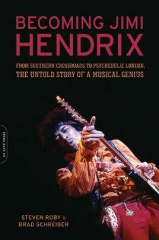 Cover of Becoming Jimi Hendrix: From Southern Crossroads to Psychedelic London, the Untold Story of a Musical Genius