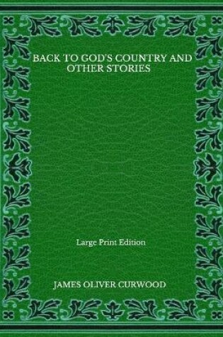 Cover of Back To God's Country And Other Stories - Large Print Edition