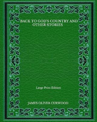 Book cover for Back To God's Country And Other Stories - Large Print Edition