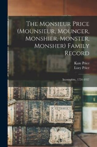 Cover of The Monsieur Price (Mounsieur, Mouncer, Monshier, Monster, Monsher) Family Record