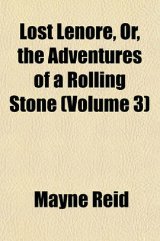 Cover of Lost Lenore, Or, the Adventures of a Rolling Stone (Volume 3)