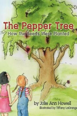 Cover of The Pepper Tree, How the Seeds Were Planted