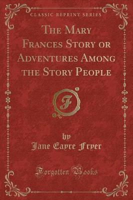 Book cover for The Mary Frances Story or Adventures Among the Story People (Classic Reprint)