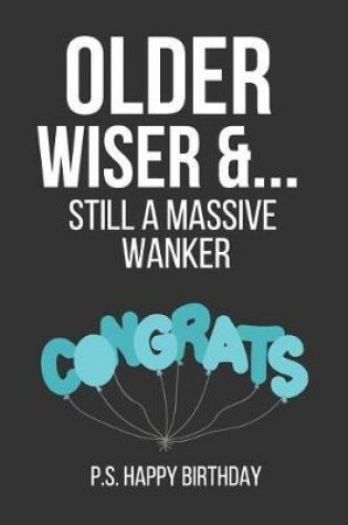 Cover of Older Wiser & Still a Massive Wanker