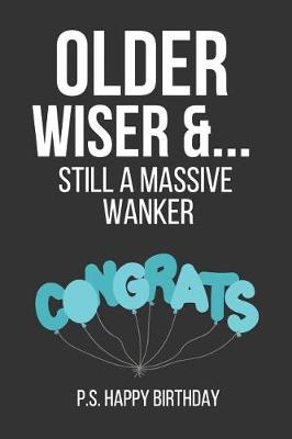 Book cover for Older Wiser & Still a Massive Wanker