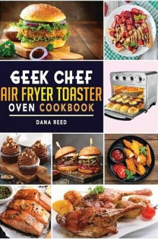 Cover of Geek Chef Air Fryer Toaster Oven Cookbook