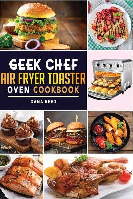 Book cover for Geek Chef Air Fryer Toaster Oven Cookbook