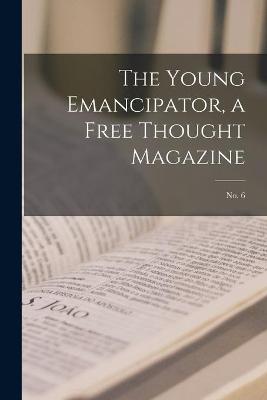 Cover of The Young Emancipator, a Free Thought Magazine; no. 6