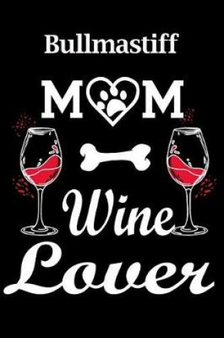 Cover of Bullmastiff Mom Wine Lover