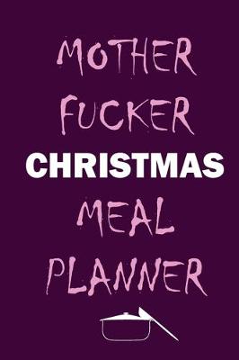 Book cover for Mother Fucker Christmas Meal Planner