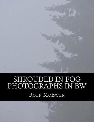 Book cover for Shrouded in Fog - Photographs in BW