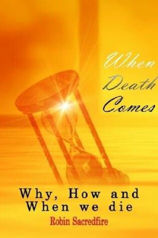 Cover of When Death Comes: Why, How and When We Die