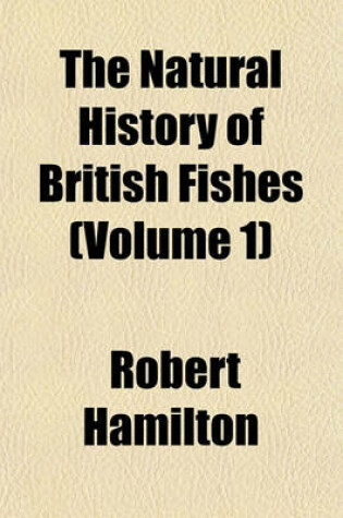 Cover of The Natural History of British Fishes (Volume 1)