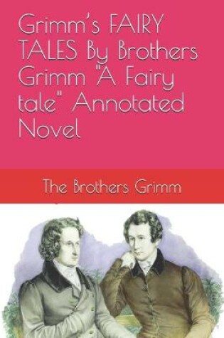 Cover of Grimm's FAIRY TALES By Brothers Grimm "A Fairy tale" Annotated Novel