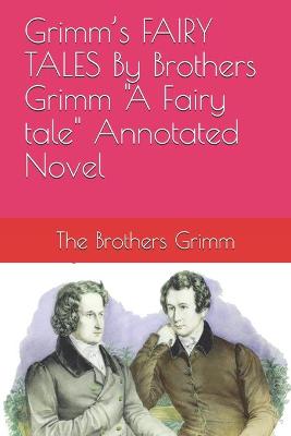 Book cover for Grimm's FAIRY TALES By Brothers Grimm "A Fairy tale" Annotated Novel