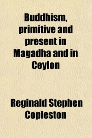 Cover of Buddhism, Primitive and Present in Magadha and in Ceylon