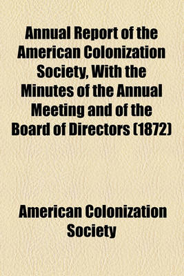 Book cover for Annual Report of the American Colonization Society, with the Minutes of the Annual Meeting and of the Board of Directors (1872)