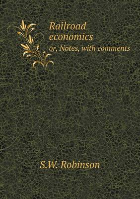 Book cover for Railroad economics or, Notes, with comments