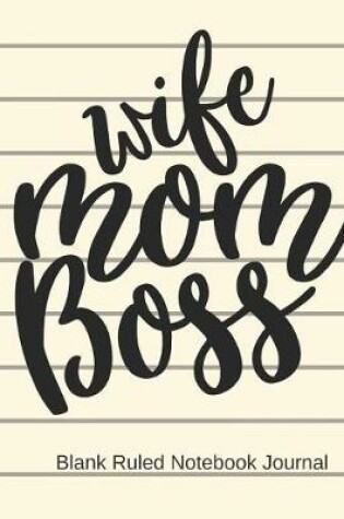 Cover of Wife Mom Boss Blank Ruled Notebook Journal