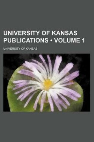 Cover of University of Kansas Publications (Volume 1)