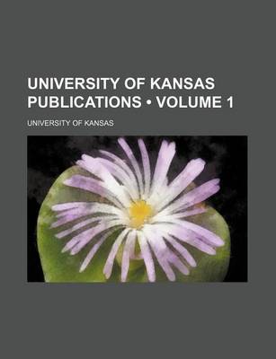 Book cover for University of Kansas Publications (Volume 1)