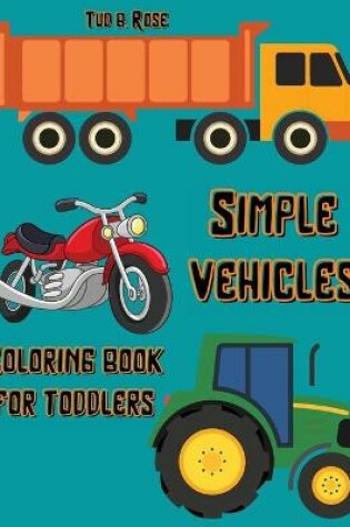 Cover of Simple Vehicles Coloring Book for Toddlers