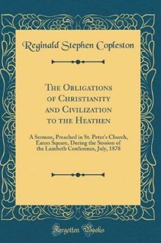 Cover of The Obligations of Christianity and Civilization to the Heathen