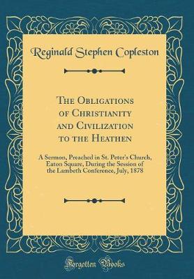 Book cover for The Obligations of Christianity and Civilization to the Heathen