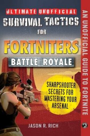 Cover of Ultimate Unofficial Survival Tactics for Fortnite Battle Royale: Sharpshooter Secrets for Mastering Your Arsenal