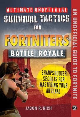 Book cover for Ultimate Unofficial Survival Tactics for Fortnite Battle Royale: Sharpshooter Secrets for Mastering Your Arsenal
