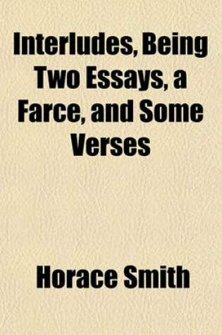 Cover of Interludes, Being Two Essays, a Farce, and Some Verses