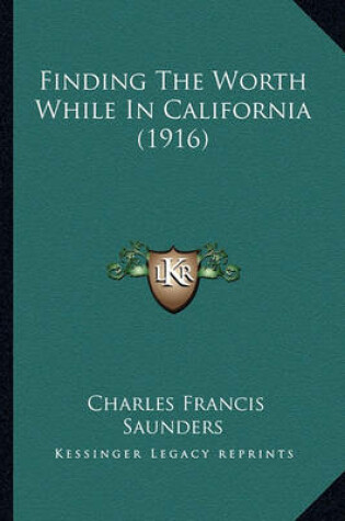 Cover of Finding the Worth While in California (1916) Finding the Worth While in California (1916)