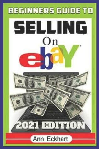 Cover of Beginner's Guide To Selling On Ebay 2021 Edition