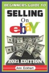 Book cover for Beginner's Guide To Selling On Ebay 2021 Edition