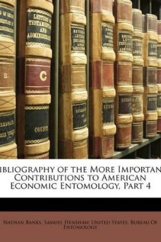 Cover of Bibliography of the More Important Contributions to American Economic Entomology, Part 4