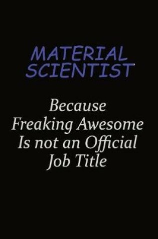 Cover of Material Scientist Because Freaking Awesome Is Not An Official Job Title