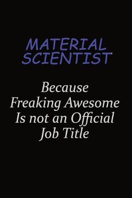 Book cover for Material Scientist Because Freaking Awesome Is Not An Official Job Title