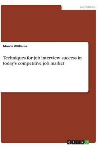 Cover of Techniques for job interview success in today's competitive job market