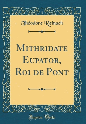 Book cover for Mithridate Eupator, Roi de Pont (Classic Reprint)