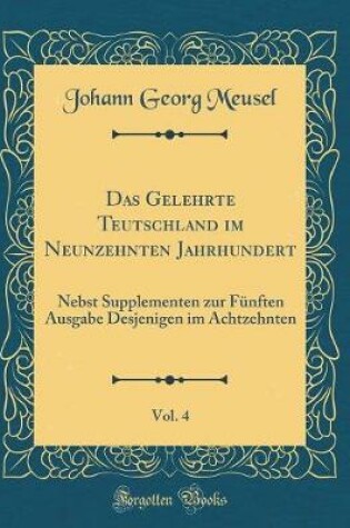 Cover of Das Gelehrte Teutschland Im Neunzehnten Jahrhundert, Vol. 4